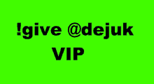 a green background with the words give @dejuk vip written in black