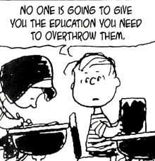 a black and white cartoon of snoopy and charlie brown talking about the education they need to overthrow them