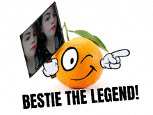 an orange with a face on it and the words bestie the legend written on it