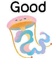 an illustration of a jellyfish with the words good above it