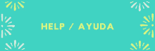 a blue background with yellow rays and the words help / ayuda