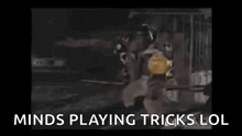 a black and white photo of a person playing tricks with the words `` minds playing tricks lol '' written on the bottom .