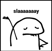 a black and white drawing of a stick figure with the words slaaaaay written on it