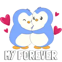 a couple of penguins kissing with the words " my forever " above them