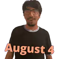 a man wearing glasses and a black shirt says august 4
