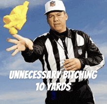 a referee throws a yellow flag with the words " unnecessary bitching 10 yards " above him