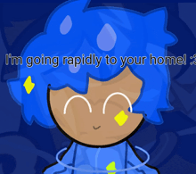 a cartoon character with blue hair and the words " i 'm going rapidly to your home "