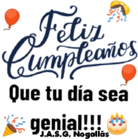 feliz cumpleanos que tu dia sea genial !!! j.a.s.g. nogallás