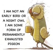 a cartoon bird is holding a cup of coffee and says " i am permanently exhausted pigeon "