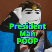 a picture of a man with the words president man poop written on it