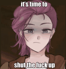 a drawing of a girl with pink hair and the words it 's time to shut the fuck up