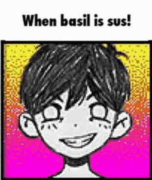 a black and white drawing of a boy smiling with the words `` when basil is sus ! ''