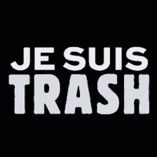 a black background with the words je suis trash in white