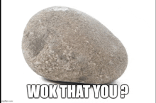 a rock with the words wok that you on it