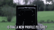 a person is taking a picture with a camera with the words `` is that a new profile picture ? ''