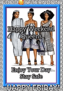 a good afternoon happy weekend queens enjoy your day stay safe happy friday