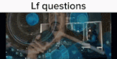 a man is looking at a screen with the words `` lf questions '' written above him .