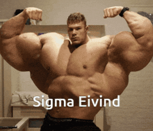 a man with huge muscles and the name sigma eivind on the bottom