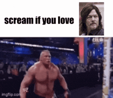 a meme with a picture of a wrestler and the words " scream if you love "