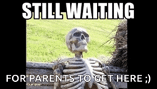 a skeleton is sitting on a bench with the words still waiting for parents to get here below it