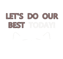 a white background with the words let 's do our best today on it