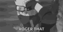 kakashi hatake from naruto is wearing a helmet and a mask and says roger that .