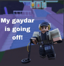 a video game character with headphones and a metal detector says my gaydar is going off