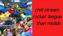 chill stream rocket league than mk8dx is written on the red background