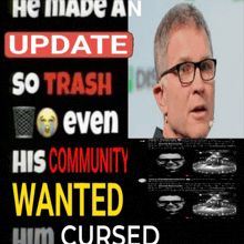 a poster that says he made an update so trash even his community wanted him cursed with a picture of a man