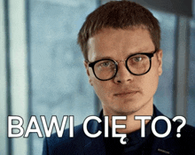 a man wearing glasses says " bawi cie to " in white letters