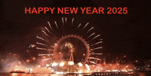 a ferris wheel is surrounded by fireworks with the words happy new year 2025 above it