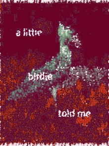 a little birdie told me is written in white letters on a red background