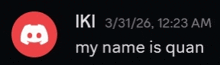 a black background with a red discord icon and the words " iki 3/31/26 12:23 am my name is quan "