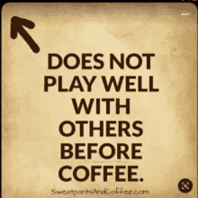 does not play well with others before coffee is written on a piece of paper