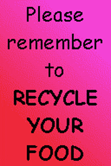 a sign asking people to remember to recycle your food