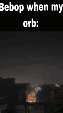 a picture of a city with the words bebop when my orb written on it