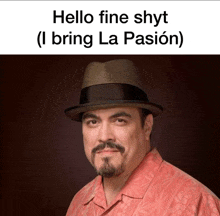 a man wearing a hat with the words hello fine shyt ( i bring la pasion ) below him