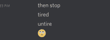 a gray background with the words " then stop tired unire "