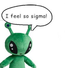 a green stuffed animal with a speech bubble that says i feel so sigma