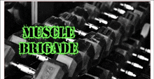 a black and white photo of dumbbells with the words muscle brigade