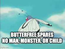 butterfree spares no man , monster , or child .