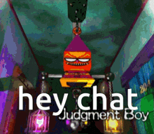 a cartoon character hanging from the ceiling with the words hey chat judgment boy below it