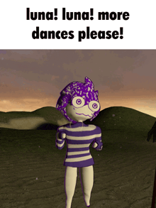 a cartoon character with a purple head and a striped shirt says luna luna more dances please
