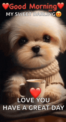 a picture of a puppy holding a cup of coffee with the words good morning my sweet darling love you have a great day