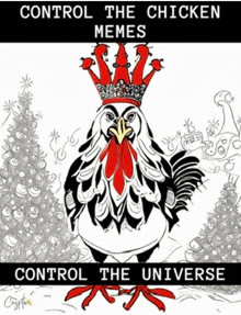 a black and white drawing of a chicken wearing a crown and the words control the chicken memes