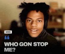 a young man wearing headphones with a quote that says who gon stop me