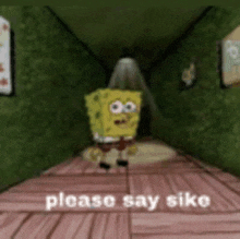 spongebob squarepants is standing in a hallway with the words `` please say siko '' written on the floor .