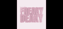 a pink poster with the words freaky dewy written on it