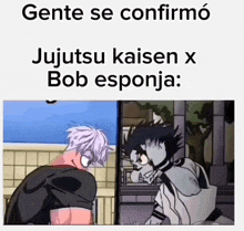 a cartoon of jujutsu kaisen and bob esponja with the caption gente se confirmó jujutsu kaisen x bob esponja