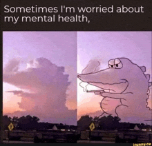 a cartoon of a crocodile smoking a cigarette with the caption " sometimes i 'm worried about my mental health "